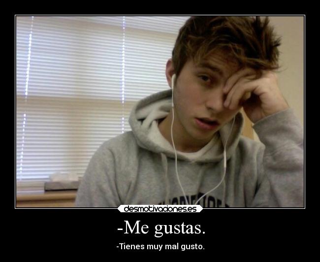 -Me gustas. -