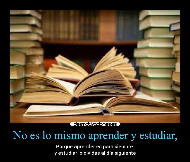 No es lo mismo aprender y estudiar, -