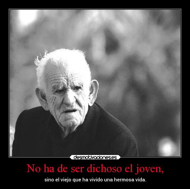 No ha de ser dichoso el joven, -