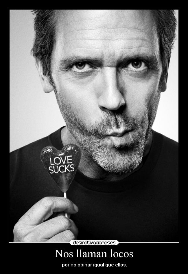 Nos llaman locos - por no opinar igual que ellos.