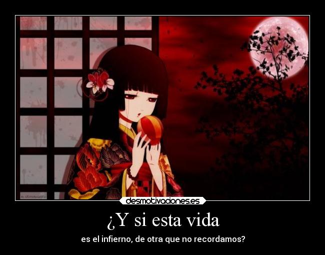 ¿Y si esta vida - es el infierno, de otra que no recordamos?