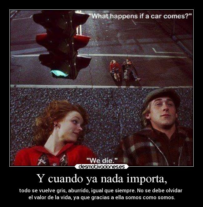 Y cuando ya nada importa, -