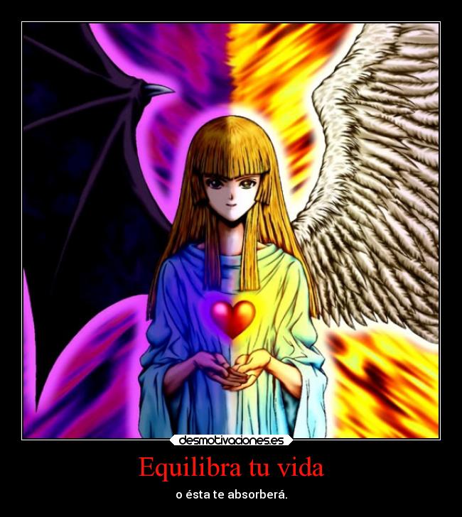 Equilibra tu vida - o ésta te absorberá.