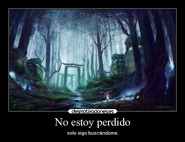 No estoy perdido - solo sigo buscándome.