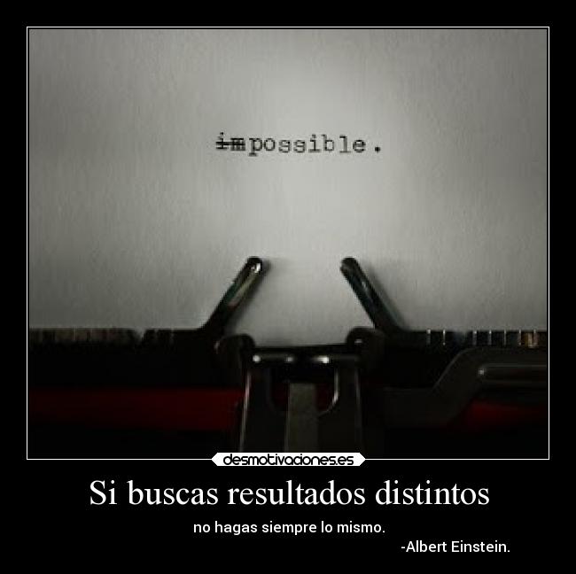 Si buscas resultados distintos -