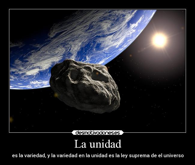 La unidad - es la variedad, y la variedad en la unidad es la ley suprema de el universo