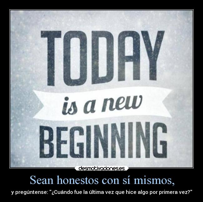 Sean honestos con sí mismos, - 