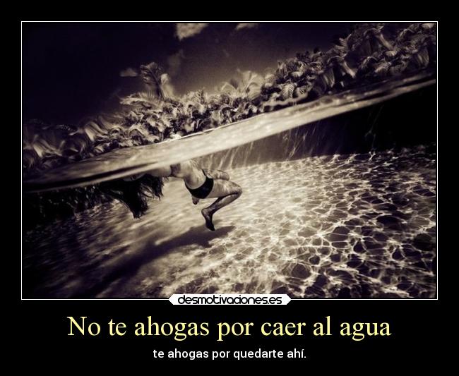 No te ahogas por caer al agua -