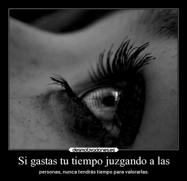 Si gastas tu tiempo juzgando a las -