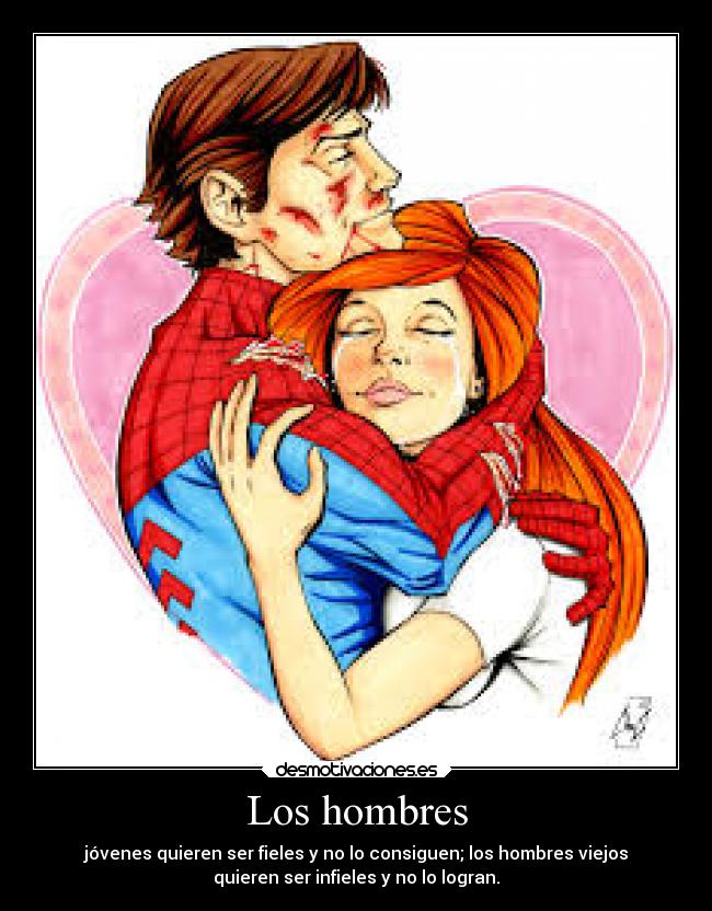 Los hombres - jóvenes quieren ser fieles y no lo consiguen; los hombres viejos
quieren ser infieles y no lo logran.