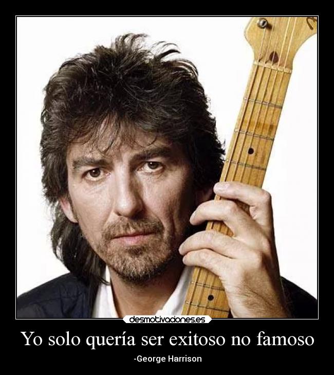 Yo solo quería ser exitoso no famoso -