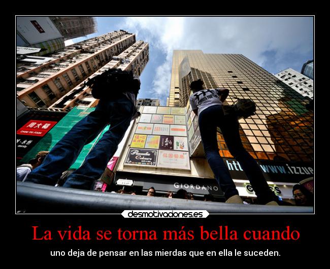 La vida se torna más bella cuando - 