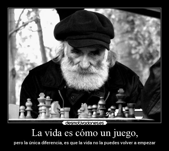 carteles vida desmotivaciones vida juego ajedrez unico diferencia empezar anciano desmotivaciones