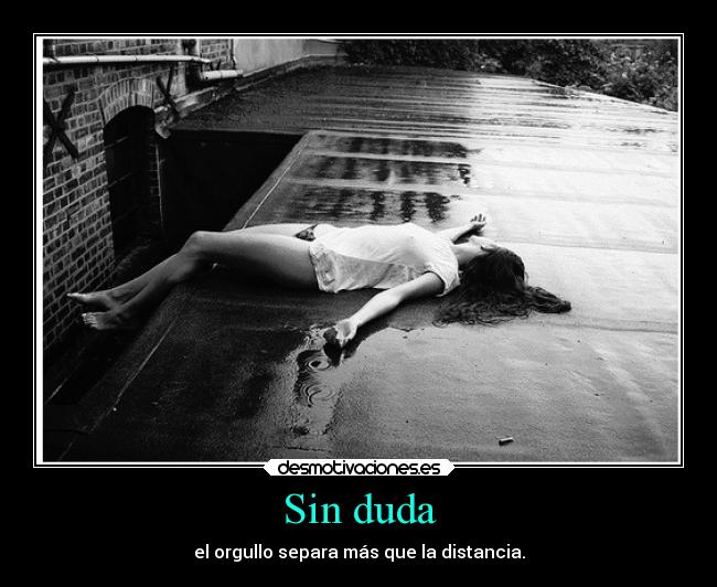 Sin duda - el orgullo separa más que la distancia.