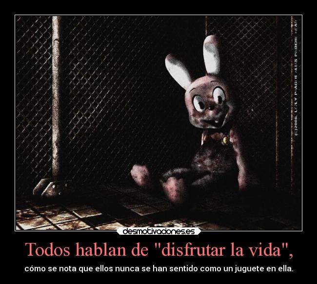 Todos hablan de disfrutar la vida, -