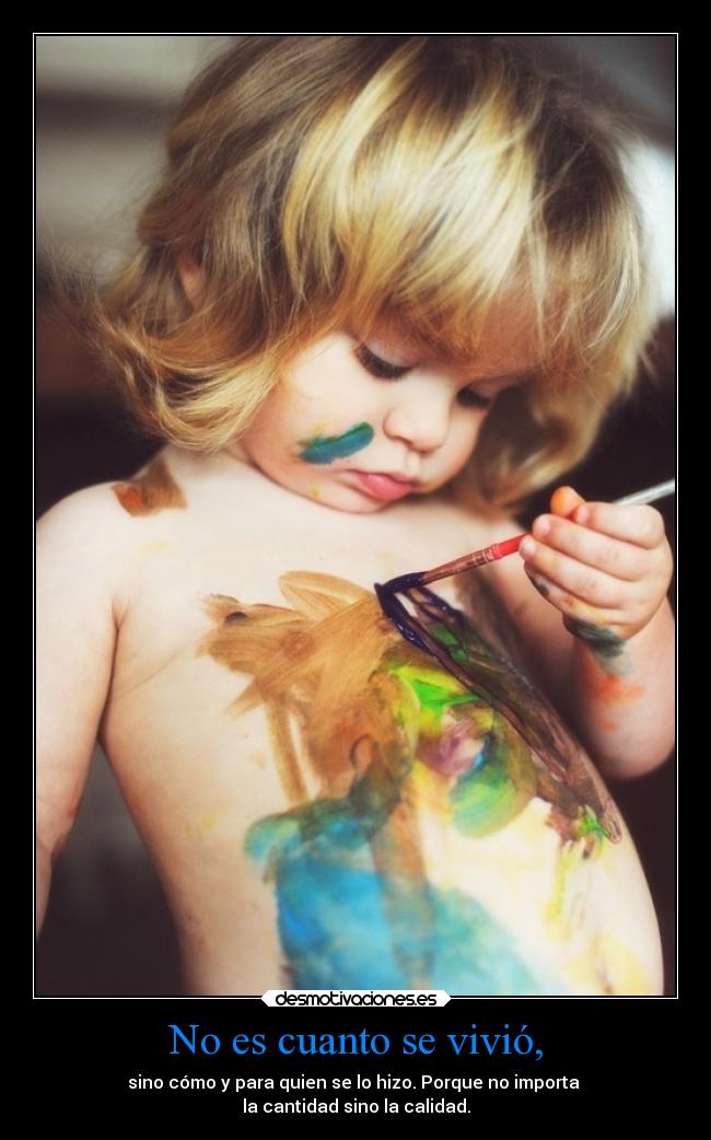 No es cuanto se vivió, -