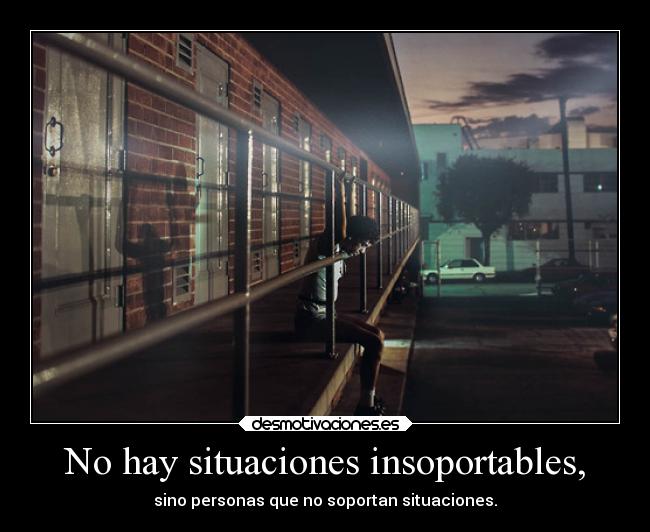 No hay situaciones insoportables, - 