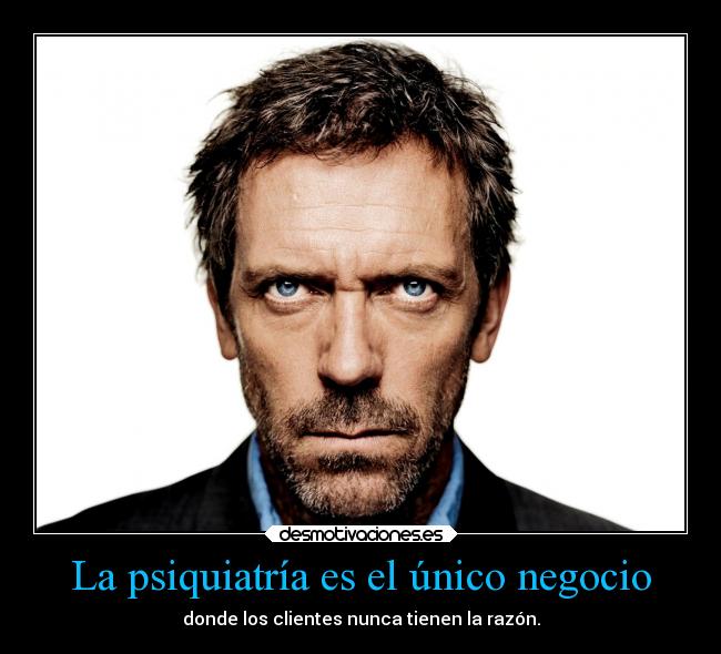La psiquiatría es el único negocio -