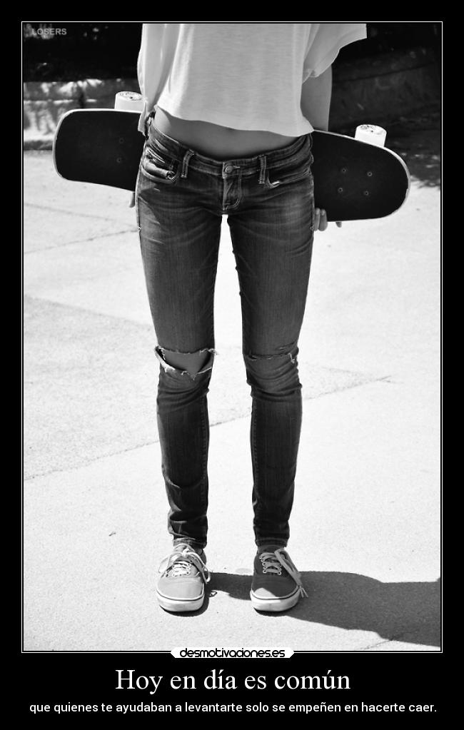 Hoy en día es común -