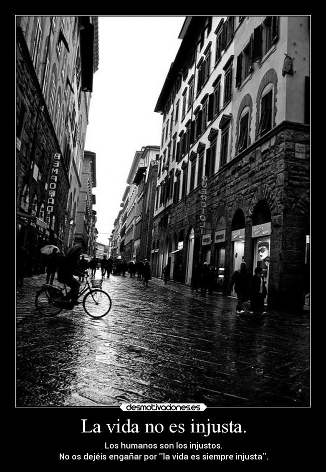 La vida no es injusta. -