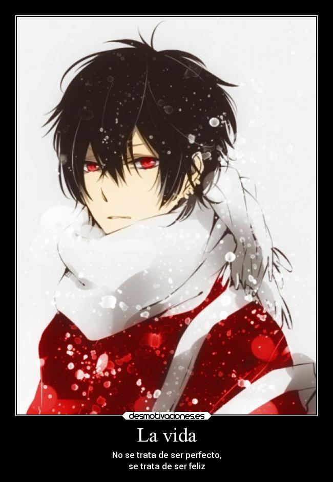 La vida - No se trata de ser perfecto,
se trata de ser feliz