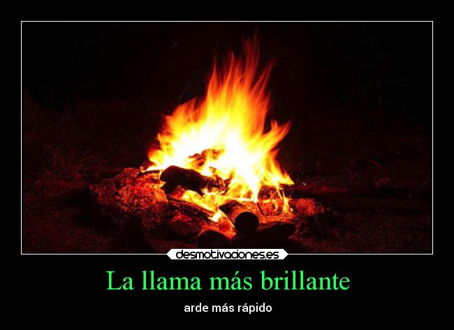 La llama más brillante - arde más rápido