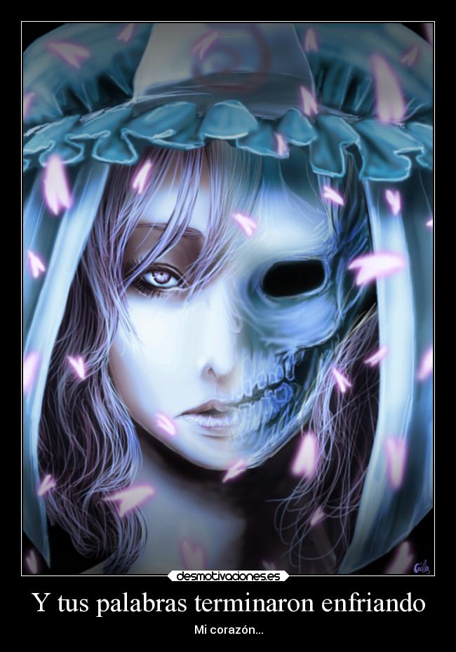 Y tus palabras terminaron enfriando - Mi corazón...