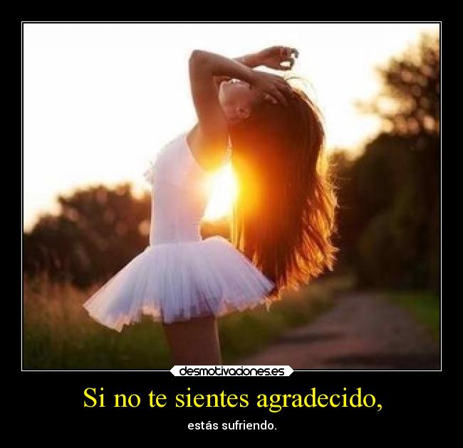 Si no te sientes agradecido, - 