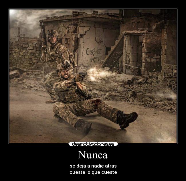 Nunca - se deja a nadie atras
cueste lo que cueste