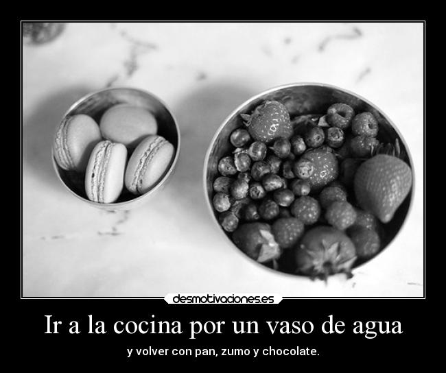 Ir a la cocina por un vaso de agua - 