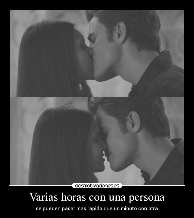 Varias horas con una persona - se pueden pasar más rápido que un minuto con otra.