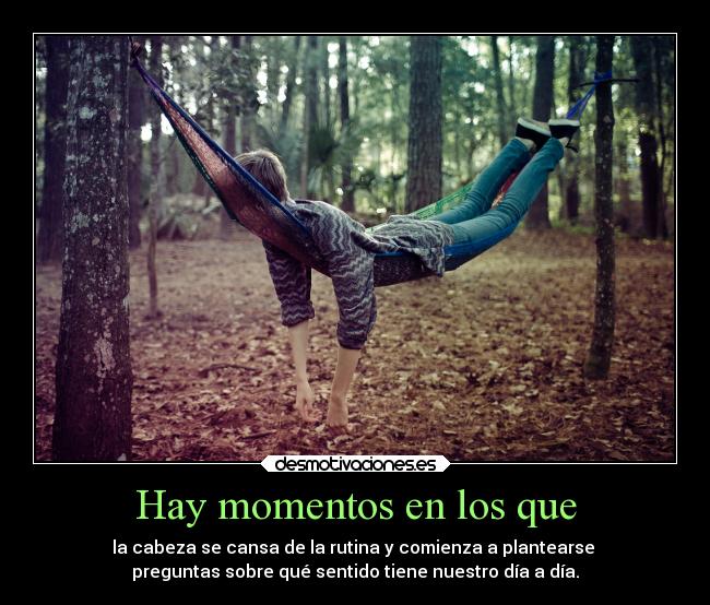 carteles vida momentos rutina cansadadetodo diario cansancio abandonar plantearse preguntas sinhallar respues desmotivaciones