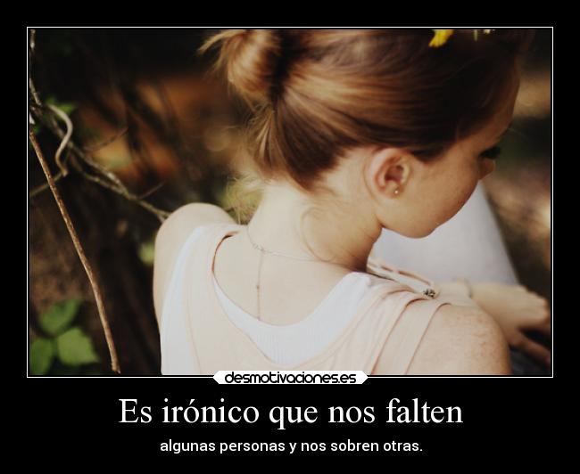 Es irónico que nos falten -