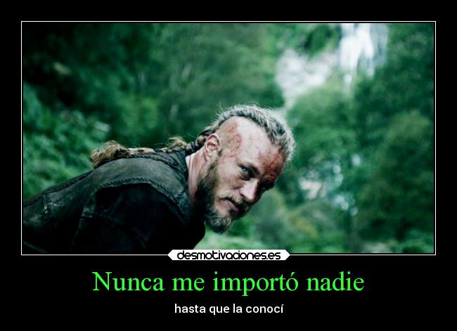 Nunca me importó nadie - hasta que la conocí