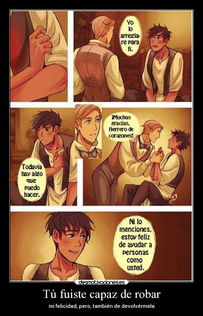 Tú fuiste capaz de robar - mi felicidad, pero, también de devolvérmela