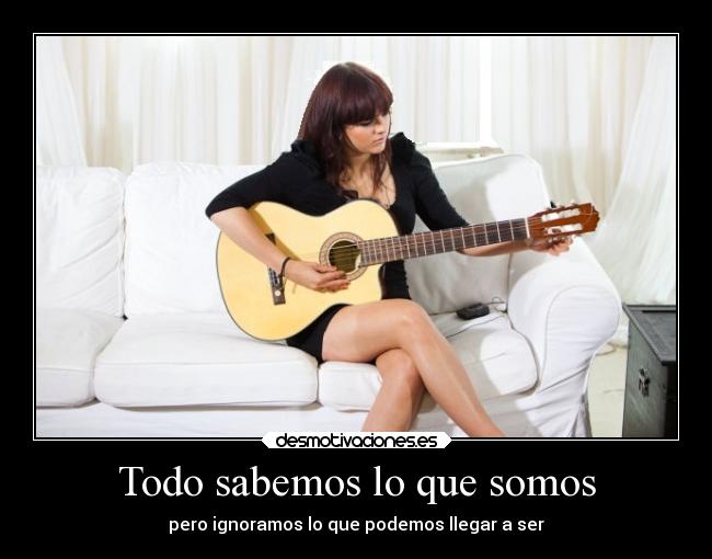 Todo sabemos lo que somos -
