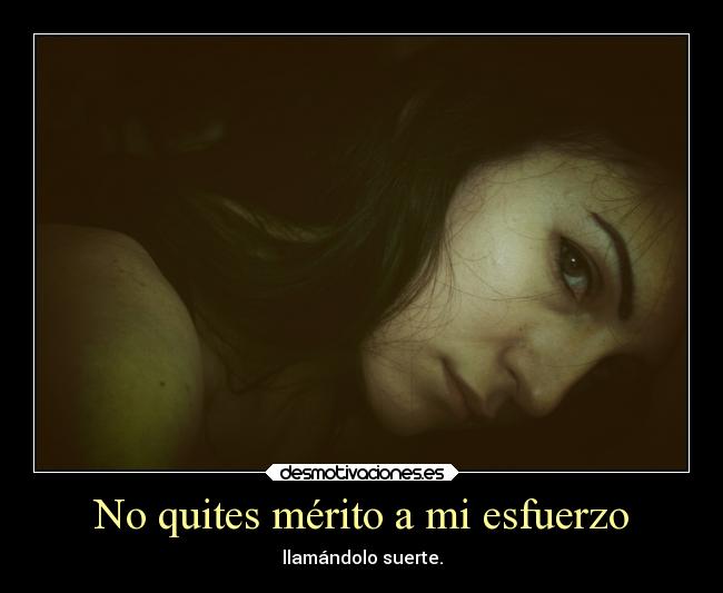No quites mérito a mi esfuerzo - 