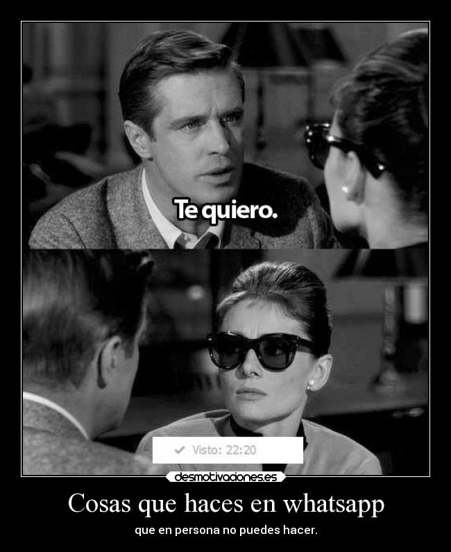 Cosas que haces en whatsapp - que en persona no puedes hacer.