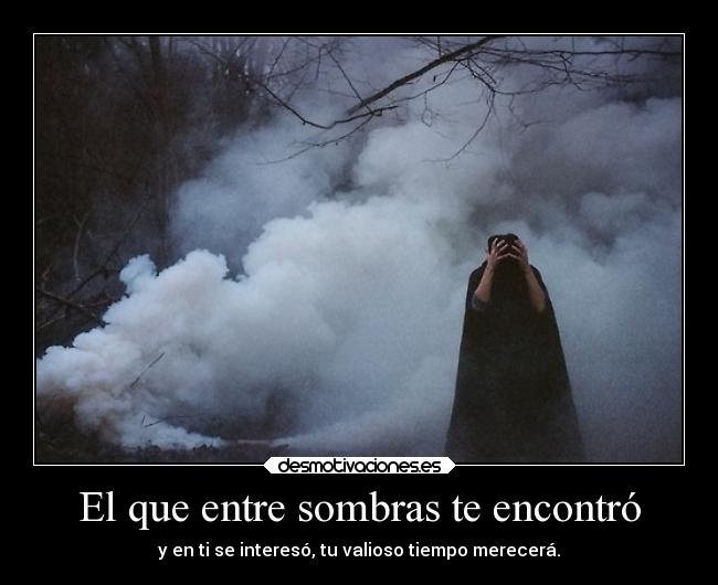 El que entre sombras te encontró -
