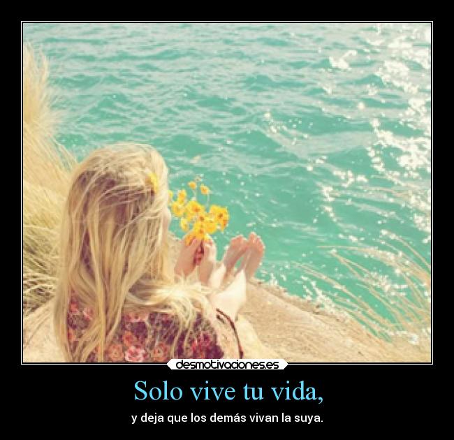 Solo vive tu vida, - 