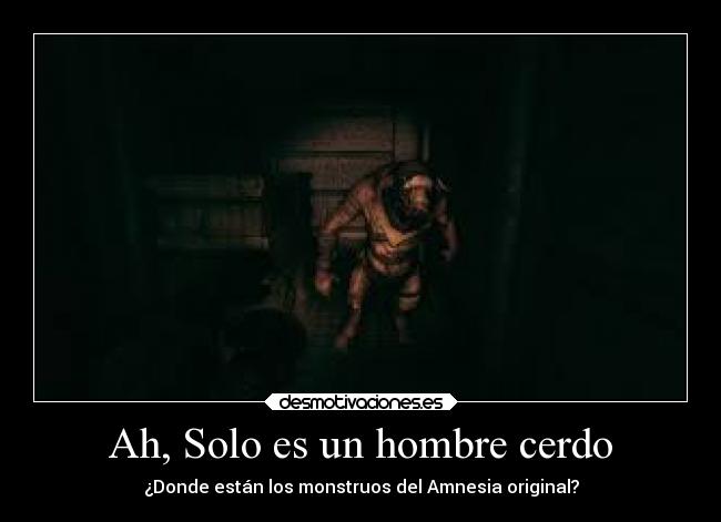 Ah, Solo es un hombre cerdo -