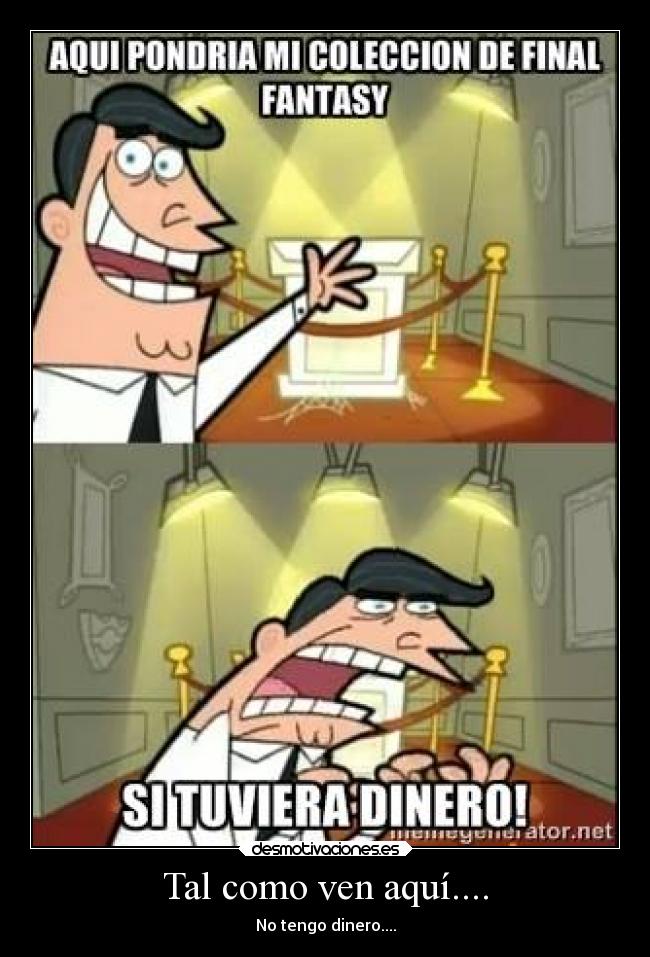 Tal como ven aquí.... - No tengo dinero....