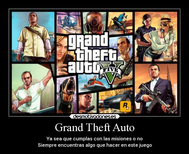 Grand Theft Auto - Ya sea que cumplas con las misiones o no
Siempre encuentras algo que hacer en este juego