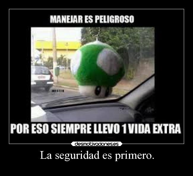 La seguridad es primero. -