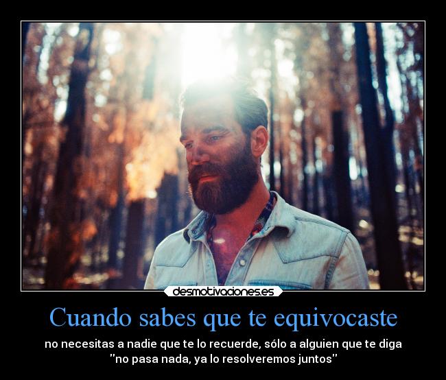 Cuando sabes que te equivocaste -