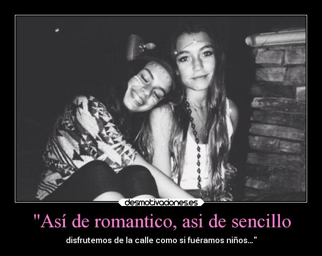 Así de romantico, asi de sencillo - disfrutemos de la calle como si fuéramos niños…