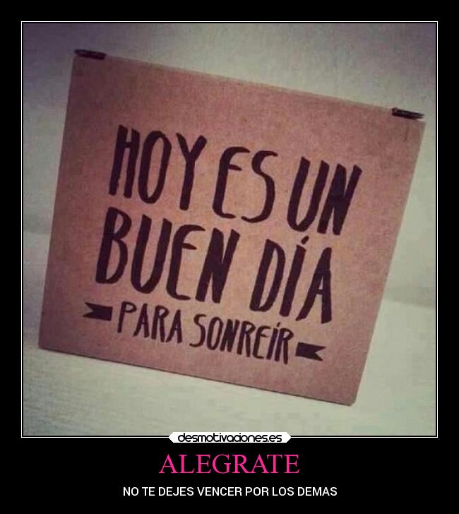 ALEGRATE - NO TE DEJES VENCER POR LOS DEMAS