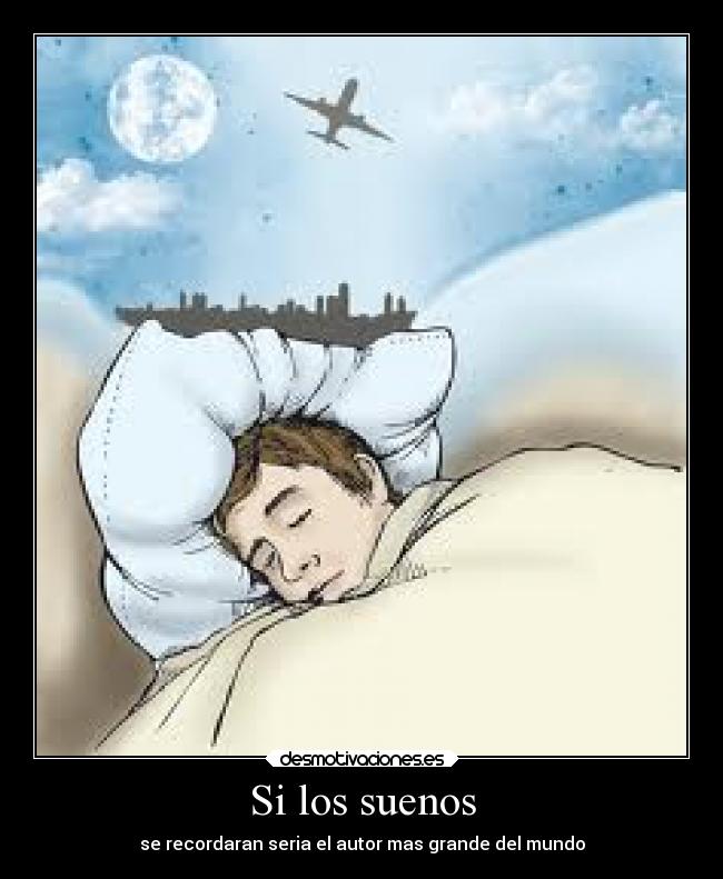 Si los suenos - se recordaran seria el autor mas grande del mundo
