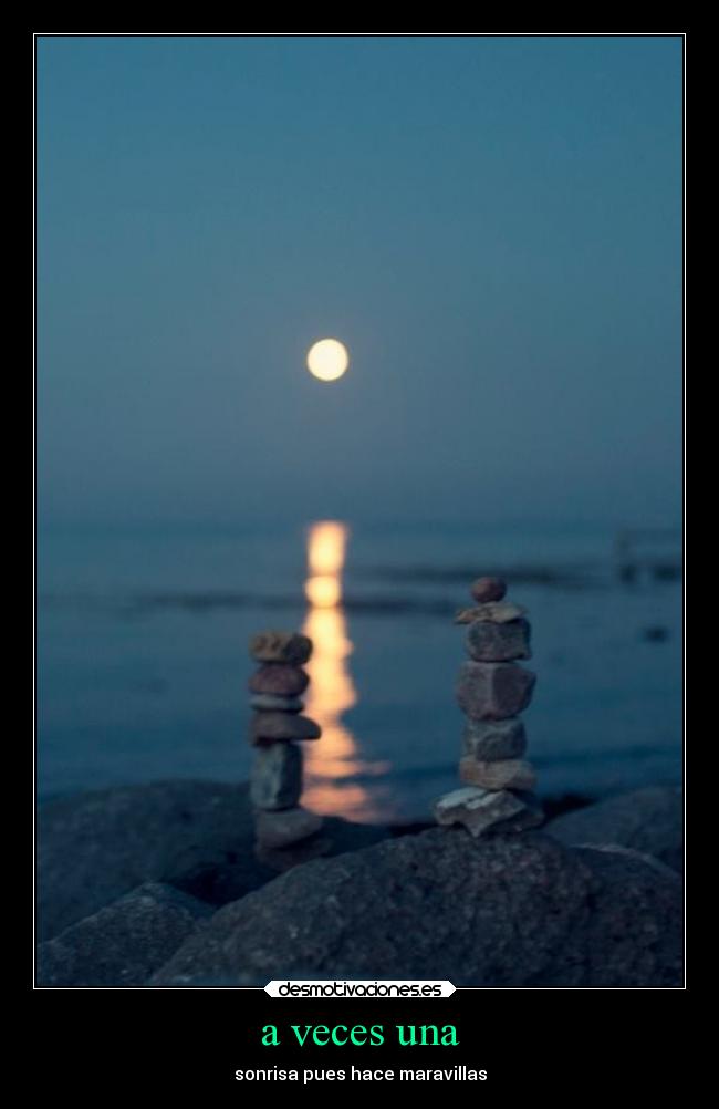 a veces una - sonrisa pues hace maravillas
