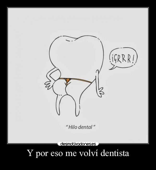 Y por eso me volví dentista -